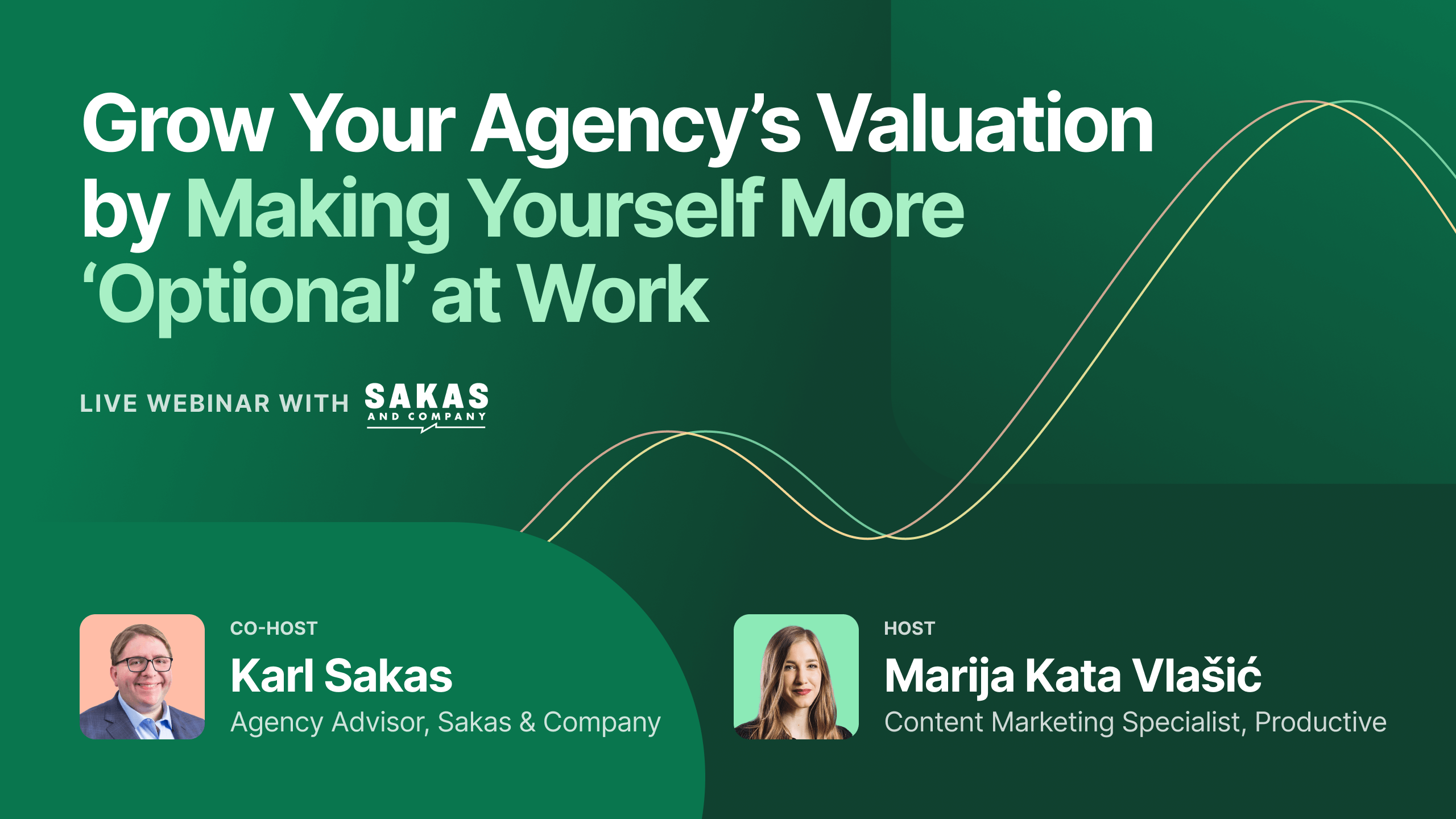 Sakas & Company and Productive: Grow Your Agency’s Valuation by Making Yourself More ‘Optional’ at Work