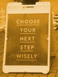 Choose your next step wisely.