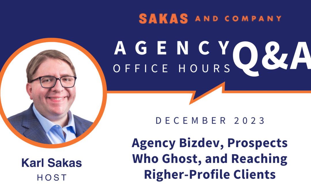 Agency bizdev, prospects who ghost, and reaching higher-profile clients: Agency Q&A with Karl Sakas