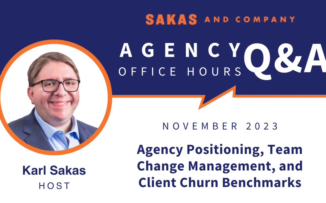 Agency positioning, team change management, and client churn benchmarks: Agency Q&A with Karl Sakas