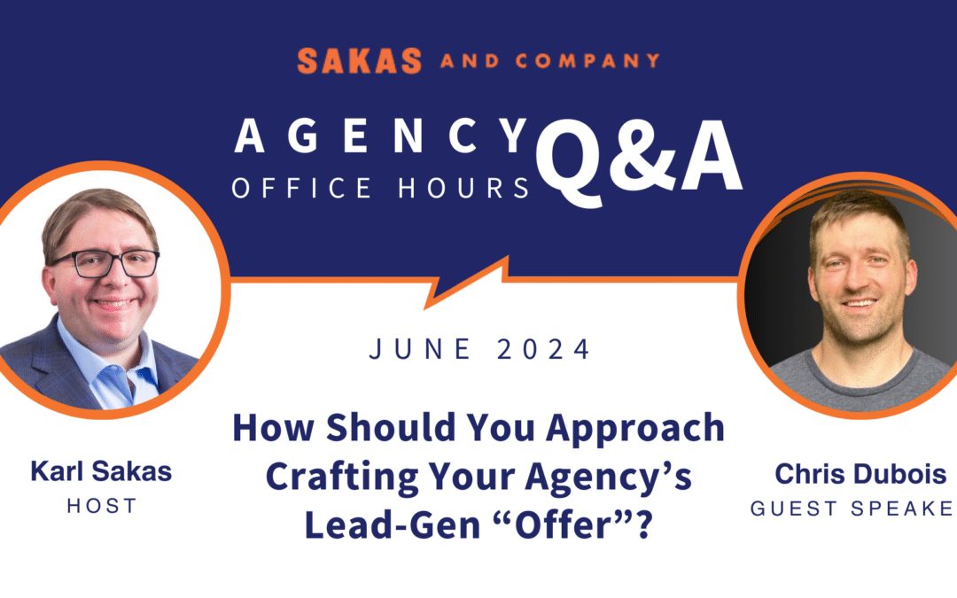 Optimize your lead-gen offer, grow your pipeline, fix your proposals: Agency Q&A with Karl Sakas