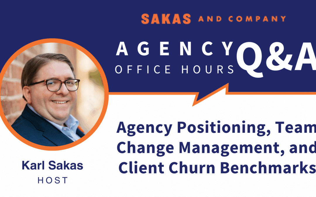 Agency positioning, team change management, and client churn benchmarks: Agency Q&A with Karl Sakas