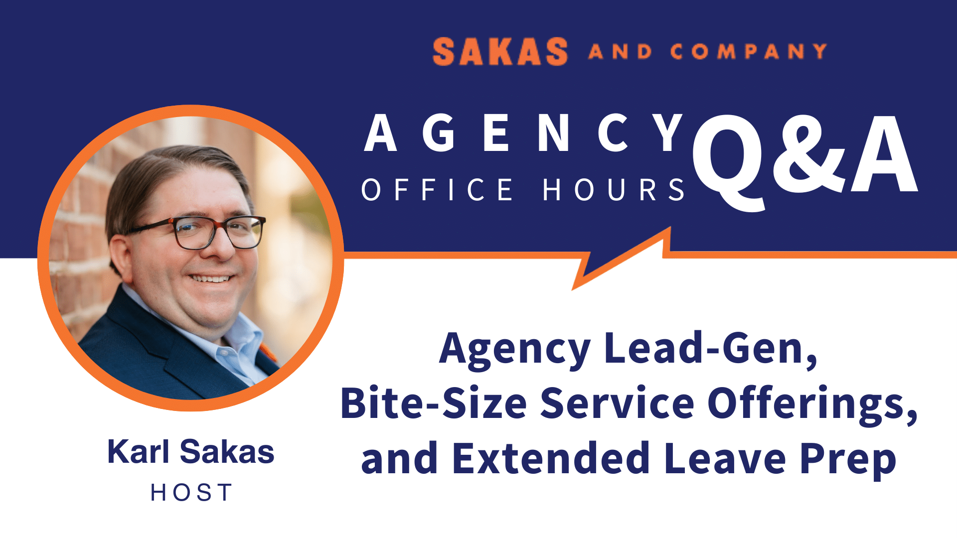 Agency Office Hours September 2023 with host Karl Sakas. Discussion Topic: Agency Lead-Gen, Bite-Size Service Offerings, and Extended Leave Prep
