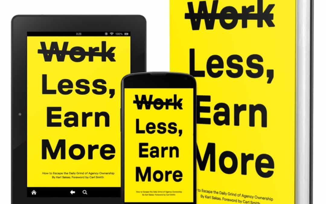 Book: Work Less, Earn More: How to Escape the Daily Grind of Agency Ownership