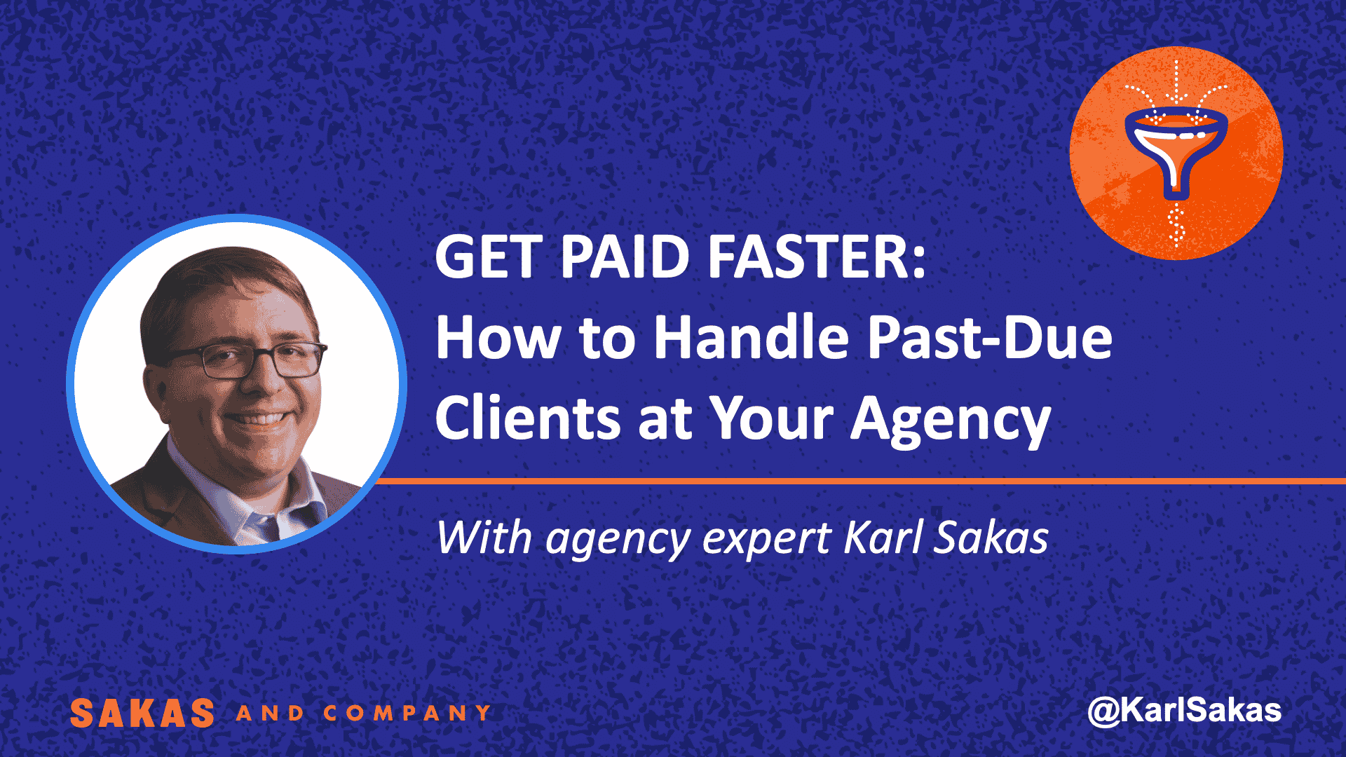 Get Paid Faster: Agency Collections training from Karl Sakas